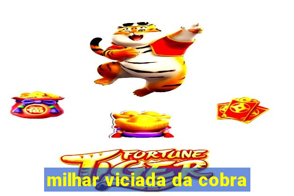 milhar viciada da cobra